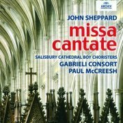 Gabrieli Consort, Salisbury Cathedral Choir, Paul McCreesh, Richard Seal - Sheppard: Missa Cantate (2000)