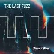 The Last Fuzz - Short Fire (2022) Hi Res