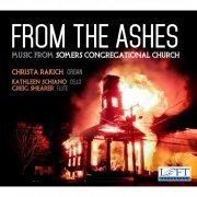 Christa Rakich, Kathleen Schiano & Greig Shearer - From the Ashes: Music from Somers Congregational Church (2016)