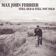 Max John Ferrier - Still Old & Still Not Sold (2025) [Hi-Res]