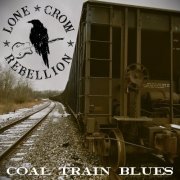 Lone Crow Rebellion - Coal Train Blues (2024) [Hi-Res]