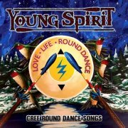 Young Spirit - Love, Life, Round Dance - Cree Round Dance Songs (2019) [Hi-Res]