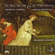 The Orlando Consort - The Rose, the Lily & the Whortleberry: Medieval and Renaissance Gardens in Music (2006)