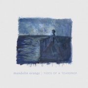 Mandolin Orange - Tides of a Teardrop (2019)