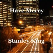 Stanley King - Have Mercy (2021)