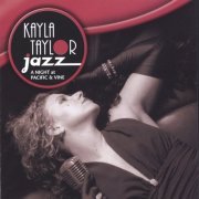 Kayla Taylor Jazz - A Night At Pacific & Vine (2005)