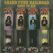 Grand Funk Railroad - Born To Die (Remastered Japan Edition) (1976)