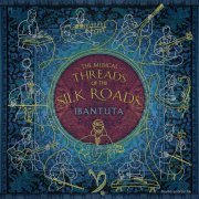 Ibantuta - The Musical Threads of the Silk Roads (2023) [Hi-Res]