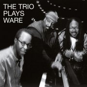 Matthew Shipp, William Parker, Guillermo E.Brown - The Trio Plays Ware (2015)