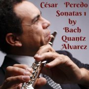 Cesar Peredo - Sonatas 1 by Bach, Quantz & Alvarez (2023)