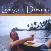 Gary Seiler - Living on Dreams (2004)