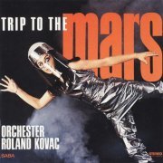 Orchester Roland Kovac - Trip To The Mars (2015) [Hi-Res]