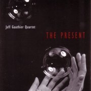 Jeff Gauthier Quartet - The Present (1997)