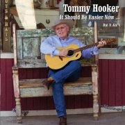 Tommy Hooker - It Should Be Easier Now...but It Ain't (2015)