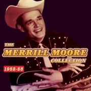 Merrill Moore - The Merrill Moore Collection 1952-58 (2015)