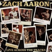 Zach Aaron - Live Across the Tracks (2026)