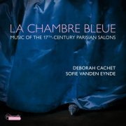 Deborah Cachet & Sofie Vanden Eynde - La chambre bleue: Music of the 17th-Century Parisian Salons (2023) [Hi-Res]