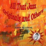 John Allison - All That Jazz Originals and Others (2021)