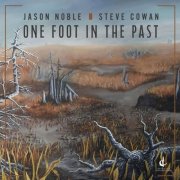 Jason Noble & Steve Cowan - One Foot in the Past (2025) Hi-Res