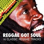 VA - Reggae Got Soul - 16 Classic Reggae Tracks (2007)