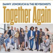 Danny Jonokuchi & The Revisionists - Together Again (2022)