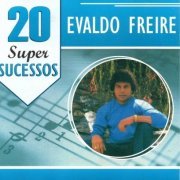 Evaldo Freire - 20 Super Sucessos Evaldo Freire (2015)