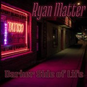 Ryan Matter - Darker Side Of Life (2021)