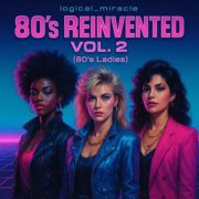 logical_miracle - 80's ReInvented, Vol. 2 (80's Ladies) (2025)