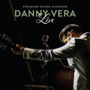 Danny Vera - Pressure Makes Diamonds Live (2019)