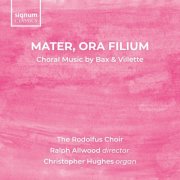 The Rodolfus Choir, Ralph Allwood, Christopher Hughes - Mater Ora Filium: Choral Music by Bax and Villette (2026)
