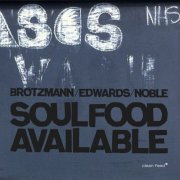 Brötzmann / Edwards / Noble - Soulfood Available (2014)