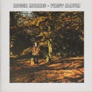 Roger Morris - First Album (Reissue) (1972/2005)