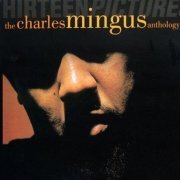 Charles Mingus - Thirteen Pictures: The Charles Mingus Anthology (1993)