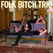 Folk Bitch Trio - Now Would Be A Good Time (2025) [Hi-Res]