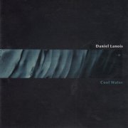 Daniel Lanois - Cool Water (1993)