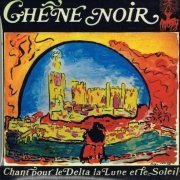 Chene Noir - Chant Pour Le Delta, La Lune Et Le Soleil (Reissue) (1976/2001)