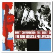 The June Brides & Phil Wilson - Every Conversation: The Story of The June Brides & Phil Wilson [2CD Set] (2005)