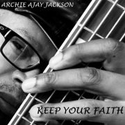 Archie Ajay Jackson - Keep Your Faith (2021)