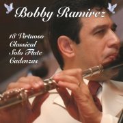 Bobby Ramirez - 18 Virtuoso Classical Solo Flute Candenzas (2021)