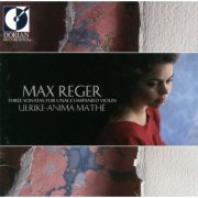 Ulrike-Anima Mathé - Max Reger: Three Sonatas for Unaccompanied Violin (1993)