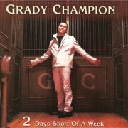 Grady Champion - 2 Days Short Of A Week (2001)