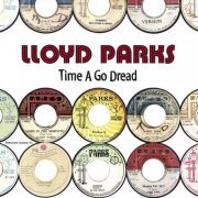 Lloyd Parks - Time A Go Dread (2017)