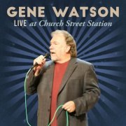 GENE WATSON - Live at Church Street Station (2019)