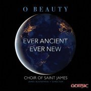 Choir of St. James - O Beauty Ever Ancient Ever New (2019)