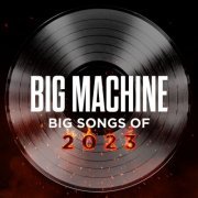 VA - Big Machine: Big Songs Of 2023 (2023)