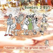 Bombes 2 Bal - Danse avec ta grand mère (2004)