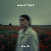 Aurora Twilight - Slow Life (2025) [Hi-Res]
