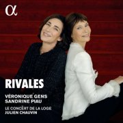 Véronique Gens, Sandrine Piau, Le Concert de La Loge, Julien Chauvin - Rivales: Airs et Duos d'Opéras et d'Opéras Comiques Français (2022) CD-Rip