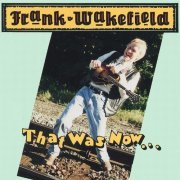 Frank Wakefield - That Was Now...This Is Then (1996)