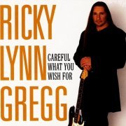 Ricky Lynn Gregg - Careful What You Wish For (2001)